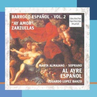 Al Ayre Espanol-Barroco Espanol, Vol. 2: Ay Amor - Zarzuelas