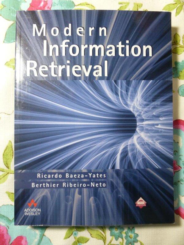 《Modern Information Retrieval》│Addison-Wesley│Ricardo Baeza-Yates, Berthier Ribeiro-Neto│ ISBN 020139829X