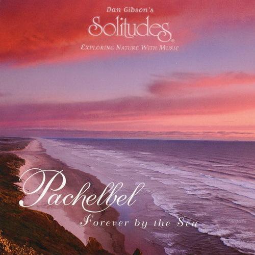 《絕版專賣》Dan Gibson 丹吉布森 / Pachelbel - Forever By The Sea 與海相許
