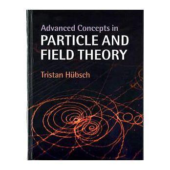 Advanced Concepts in Particle and Field Theory 9781107097483