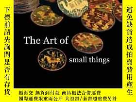 博民The罕見Art Of Small Things露天255562 John Mack British Museum 