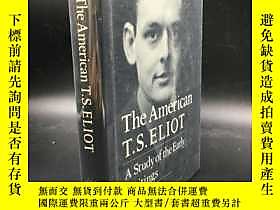 古文物精裝罕見The American T. S. Eliot: A Study of the Early Writin 