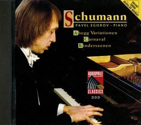 {古典}(Audiophile) Pavel Egorov / Schumann : Abegg Variations Op. 1 ; Carnaval Op. 9 ; Kinderszenen Op. 15