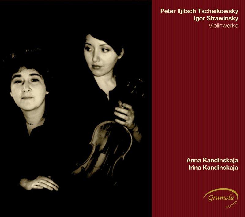 {古典/發燒}(Gramola) Anna Kandinskaja ; Irina Kandinskaja / Tchaikovsky ; Stravinsky : Werke fur Violine und Klavier