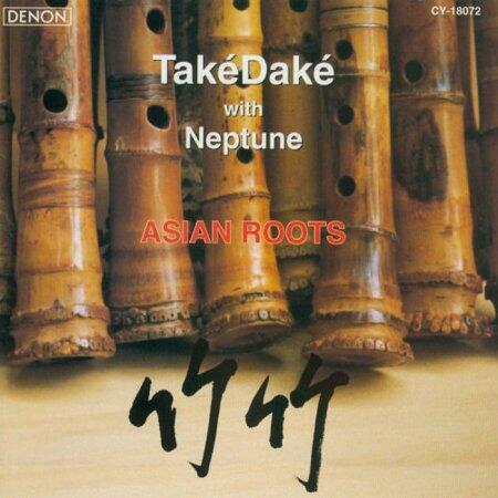 美版】竹竹ASIAN ROOTS (發燒友必備) / TAKE DAKE WITH NEPTUNE