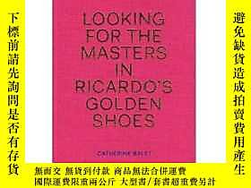 博民Looking罕見for the Masters in Ricardo&#39;s Golden Shoes露天36044 