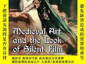 博民Medieval罕見Art And The Look Of Silent Film-中世紀藝術與無聲電影造型露天4 